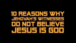 10-Reasons-Why-Jehovahs-Witnesses-Do-Not-Believe-Jesus-is-God-attachment