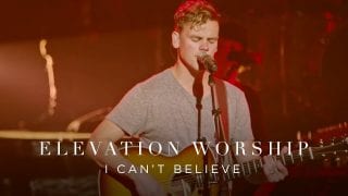 I-Cant-Believe-Live-Elevation-Worship-attachment