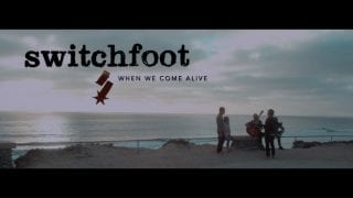 Switchfoot-When-We-Come-Alive-Official-Music-Video-attachment