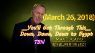 Max-lucado__Youll-Get-Through-This__Down-Down-Down-to-Egypt-March-26-2018-TBN-attachment