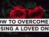 How-To-Overcome-the-Pain-of-Losing-a-Loved-One_6d18fe40-attachment