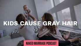 Kids-Cause-Gray-Hair-The-Naked-Marriage-Podcast-Episode-012-attachment