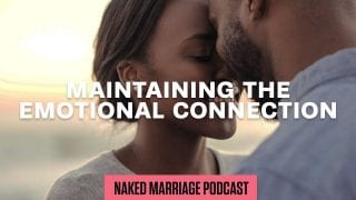 Maintaining-the-Emotional-Connection-The-Naked-Marriage-Podcast-Episode-006-attachment