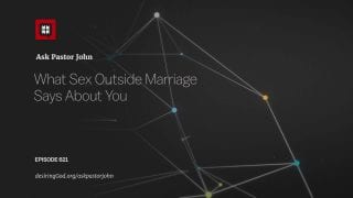 What-Sex-Outside-Marriage-Says-About-You-Ask-Pastor-John_a016783f-attachment