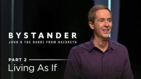 Bystander, Part 2: Living As If // Andy Stanley