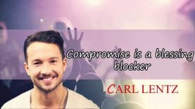 Carl Lentz – Must Watch: Compromise is a blessing blocker