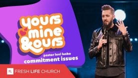 Commitment Issues | yours, mine & ours | Pastor Levi Lusko