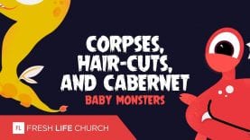 Corpses, Hair-Cuts and Cabernet :: Baby Monsters (Pt. 2) | Pastor Levi Lusko