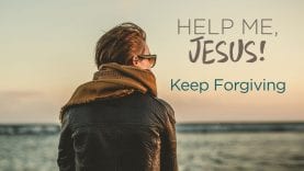 Help Me, Jesus! Keep Forgiving