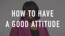 How To Have A Good Attitude – Deborah Pegues