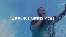 Jesus I Need You – Hillsong Worship