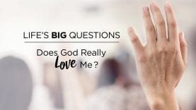 Life’s Big Questions: Does God Really Love Me?