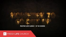 Nowhere To Go But Up :: Up In Smoke (Pt. 3) | Pastor Levi Lusko