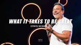 What It Takes To Be Great | Erwin McManus – Mosaic