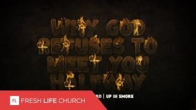 Why God Refuses To Meet You Halfway :: Up In Smoke (Pt. 2) | Pastor Levi Lusko