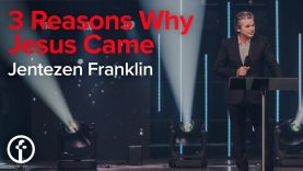 3 Reasons Why Jesus Came | Pastor Jentezen Franklin