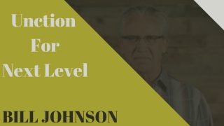 Bill-Johnson-2019-8211-Unction-for-Next-level-8211-Bethel-Church-Sermon_7712e6a5-attachment