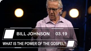 Bill-Johnson-Sermons-2019-WHAT-IS-THE-POWER-OF-THE-GOSPEL_3f0e0c3d-attachment