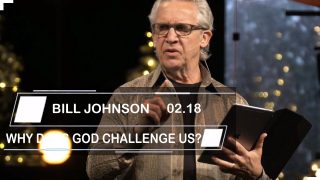 Bill-Johnson-Sermons-2019-WHY-DOES-GOD-CHALLENGE-US_40e51022-attachment