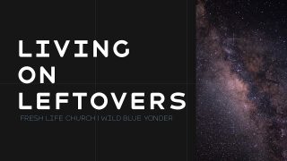 Living-On-Leftovers-Wild-Blue-Yonder-Pastor-Levi-Lusko_3b91a21e-attachment