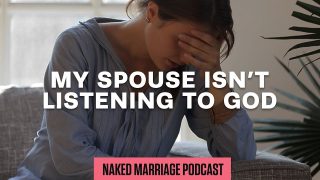 My-Spouse-Isn8217t-Listening-to-God-The-Naked-Marriage-Podcast-Episode-032_cc2914e0-attachment