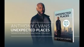 Unexpected-Places-Thoughts-on-God-Faith-and-Finding-Your-Voice-with-Anthony-Evans_0a26642b-attachment