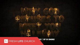 Why-God-Refuses-To-Meet-You-Halfway-Up-In-Smoke-Pt.-2-Pastor-Levi-Lusko_478858cf-attachment