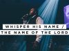William-McDowell-8211-Whisper-His-Name-The-Name-Of-The-Lord-OFFICIAL-VIDEO_b441ff41-attachment