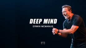 Deep Mind | Erwin McManus – Mosaic