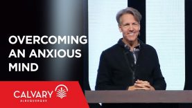Overcoming an Anxious Mind – Philippians 4:6-7 – Skip Heitzig