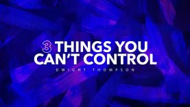 SRC 6-17-18 Dwight Thompson 3 Things You Can’t Control