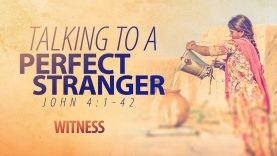 Talking to a Perfect Stranger – Pastor Jeff Schreve