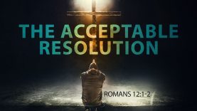 The Acceptable Resolution – Pastor Jeff Schreve