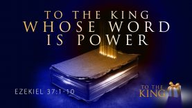 To The King Whose Word is Power – Pastor Jeff Schreve