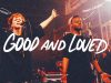 Good-And-Loved-Travis-Greene-Steffany-Gretzinger-Official-Music-Video-attachment