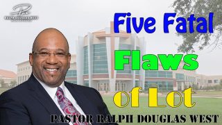 Pastor-Ralph-Douglas-West-Five-Fatal-Flaws-of-Lot-Ralph-Douglas-West-Ministries-attachment