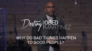 Why-Do-Bad-Things-Happen-to-Good-People-Pastor-Obed-Martinez-attachment