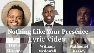 William-McDowell-Nothing-Like-Your-Presence-Ft.-Travis-Greene-Nathaniel-Bassey-Lyric-Video-attachment